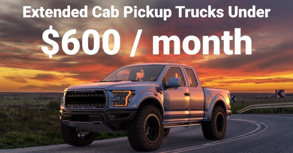Extended Cab Pickup Truck Payments Under $600 a month.
