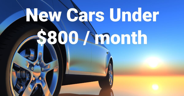 New Car Payments Under $800 a month.